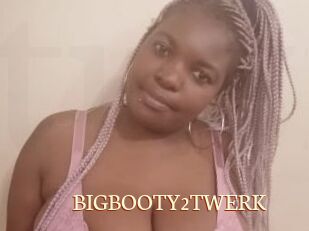BIGBOOTY2TWERK