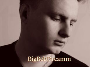 BigBobDreamm