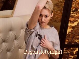 Begentletonight
