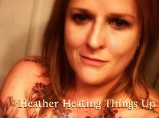 Heather_Heating_Things_Up