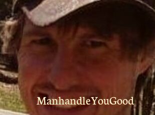 ManhandleYouGood