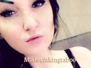 Made4fukingtaboo