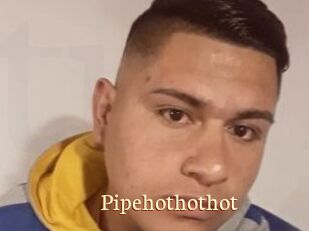Pipehothothot