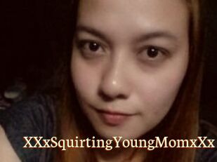 XXxSquirtingYoungMomxXx